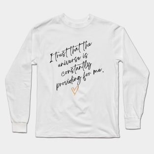 I trust that the universe is constantly providing me. Long Sleeve T-Shirt